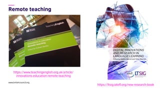 www.britishcouncil.org
https://www.teachingenglish.org.uk/article/
innovations-education-remote-teaching
https://ltsig.iat...