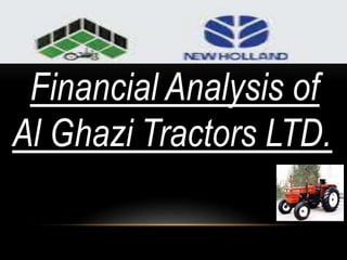 Financial Analysis of
Al Ghazi Tractors LTD.
 