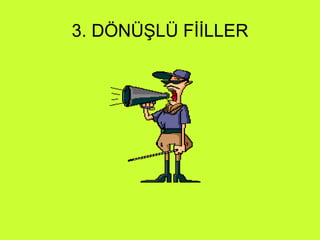 3. DÖNÜŞLÜ FİİLLER 