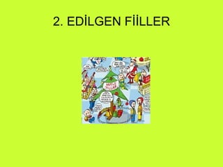2. EDİLGEN FİİLLER 