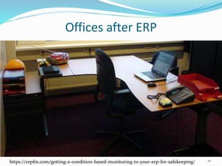 Offices after ERP
https://erpfm.com/getting-a-condition-based-monitoring-to-your-erp-for-safekeeping/ 10
 