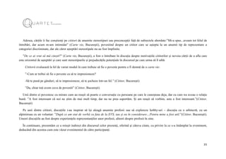 21
Adesea, cărțile îi fac conștienți pe cititori de anumite stereotipuri sau preconcepții față de subiectele abordate:”Mi-a spus...aveam tot felul de
întrebări, dar acum m-am intimidat” (Carte vie, București), povestind despre un cititor care se aștepta la un anumit tip de reprezentare a
categoriei discriminate, dar ale căror așteptări stereotipale nu au fost împlinite.
”De ce ai vrut să mă citești?” (Carte vie, București), a fost o întrebare în discuția despre motivațiile cititorilor și nevoia cărții de a afla care
este orizontul de așteptări și care sunt stereotipurile și prejudecățile potențiale în discursul pe care urma să îl aibă.
Cititorii evaluează la fel de variat modul în care trebuie să fie o poveste pentru a fi demnă de o carte vie:
”-Cum ar trebui să fie o poveste ca să te impresioneze?
-Să te pună pe gânduri, să te impresioneze, să te șocheze într-un fel.” (Cititor, București)
”Da, chiar toți avem ceva de povestit” (Cititor, București)
Unii dintre ei povestesc cu mirare cum au reușit să poarte o conversație cu persoane pe care le cunoșteau deja, dar cu care nu aveau o relație
bună: ”A fost interesant că noi ne știm de mai mult timp, dar nu ne prea suportăm. Și am reușit să vorbim, asta a fost interesant.”(Cititor,
București)
Pe unii dintre cititori, discuțiile i-au inspirat să își aleagă anumite profesii sau să exploreze hobby-uri – discuția cu o arhitectă, cu un
alpinistsau cu un voluntar: ”După ce am stat de vorbă cu fata de la EVS, iau și eu în considerare…Pentru mine a fost util.”(Cititor, București).
Uneori discuțiile au fost despre experiențele reprezentanților unor profesii, alteori despre profesii în sine.
În continuare, prezentăm ce a reieșit indirect din discursul celor prezenți, oferind și câteva citate, cu privire la ce s-a întâmplat la eveniment,
deducând din acestea cum este văzut evenimentul de către participanți.
 