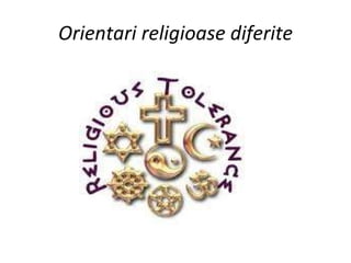 Orientari religioase diferite 