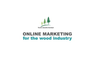 ONLINE MARKETING
for the wood industry
 