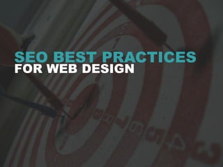 SEO BEST PRACTICES
FOR WEB DESIGN
 