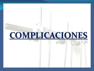 COMPLICACIONESInfección a nivel de los clavos Etapa I: secreción serosa o sero-purulentaEtapa II: celulitis superficialEtapa III: infección profunda Epata IV: osteomielitis Aflojamiento de los clavosRuptura del cuerpo del tutorPseudoartrosisSíndrome compartimental