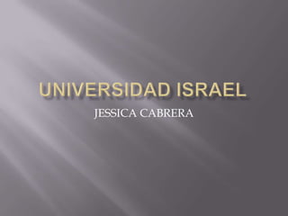 UNIVERSIDAD ISRAEL JESSICA CABRERA 