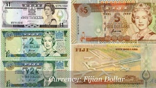 Currency: Fijian Dollar
 