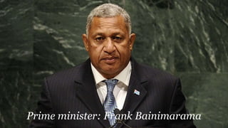 Prime minister: Frank Bainimarama
 