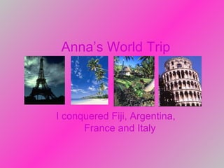   Anna’s World Trip I conquered Fiji, Argentina, France and Italy 