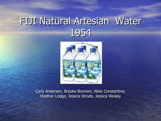 FIJI Natural Artesian  Water 1954 Carly Andersen, Brooke Bonnem, Nikki Constantine, Heather Lodge, Jessica Strode, Jessica Wesley 