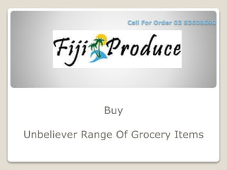 Call For Order 03 83608698
Buy
Unbeliever Range Of Grocery Items
 