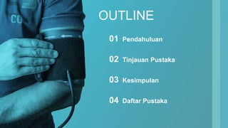 OUTLINE
.
Pendahuluan
01
Tinjauan Pustaka
02
Kesimpulan
03
Daftar Pustaka
04
 