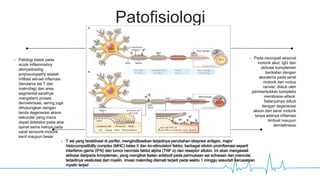 Patofisiologi
- Patologi klasik pada
acute inflammatory
demyelinating
polyneuropathy adalah
infiltasi sel-sel inflamasi
(terutama sel T dan
makrofag) dan area
segmental sarafnya
mengalami proses
demielinisasi, sering juga
dihubungkan dengan
tanda degenerasi akson
sekunder yang mana
dapat dideteksi pada akar
spinal sama halnya pada
saraf sensorik-motorik
kecil maupun besar
- Pada neuropati aksonal
motorik akut, IgG dan
aktivasi komplemen
berikatan dengan
aksolema pada serat
motorik dari nodus
ranvier, diikuti oleh
pembentukkan kompleks
membrane-attack.
Selanjutnya diikuti
dengan degenerasi
akson dari serat motorik
tanpa adanya inflamasi
limfosit maupun
demielinisasi
Coronary Vein
 