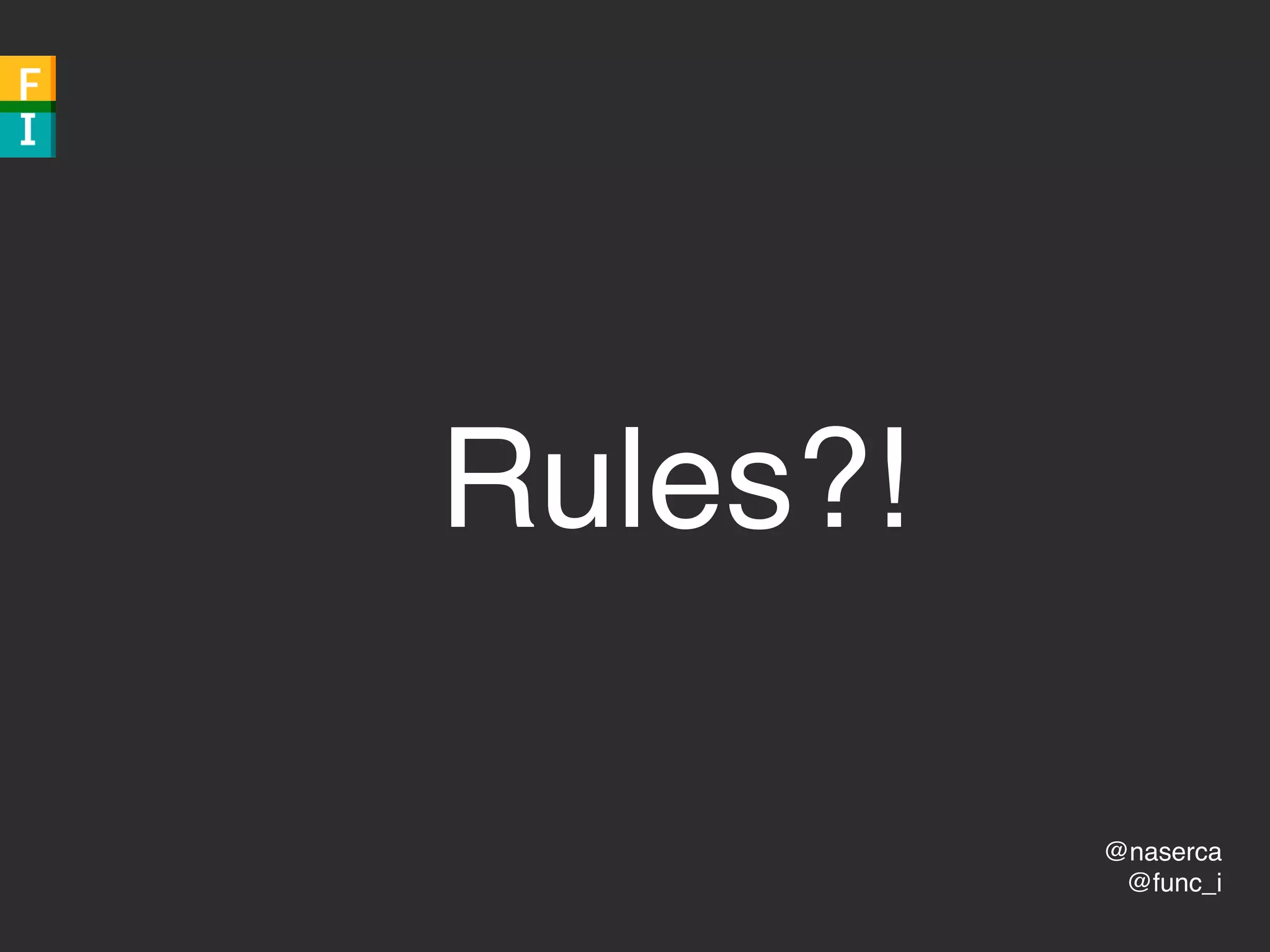 @naserca
@func_i
Rules?!
 