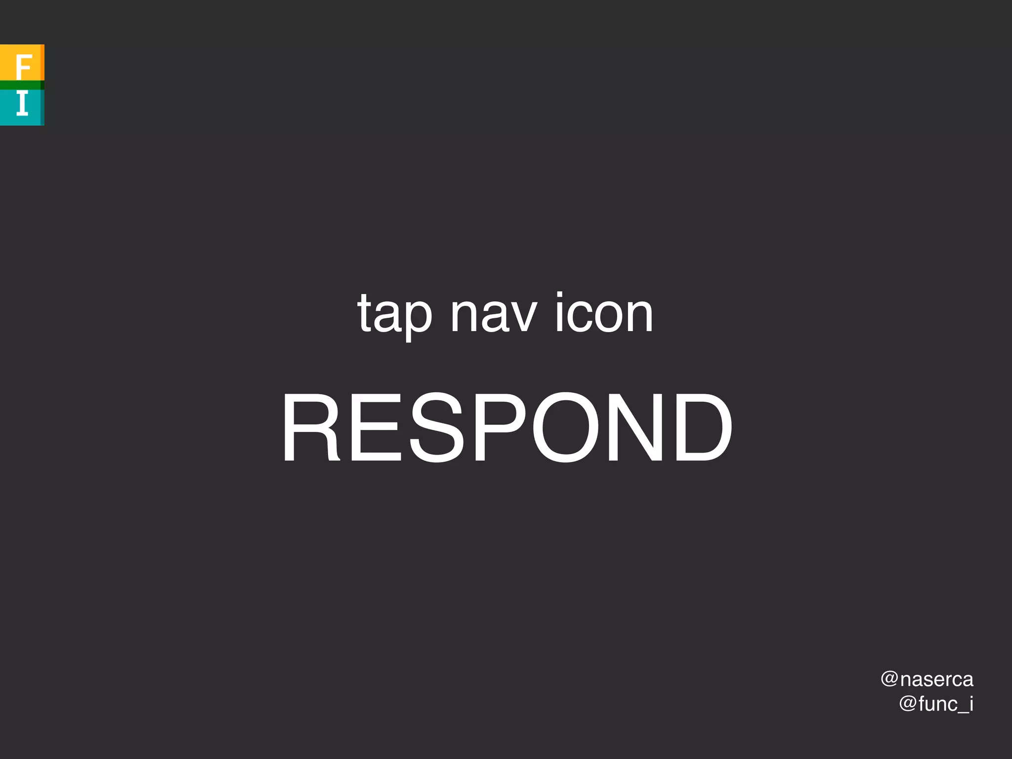 @naserca
@func_i
tap nav icon
RESPOND
 
