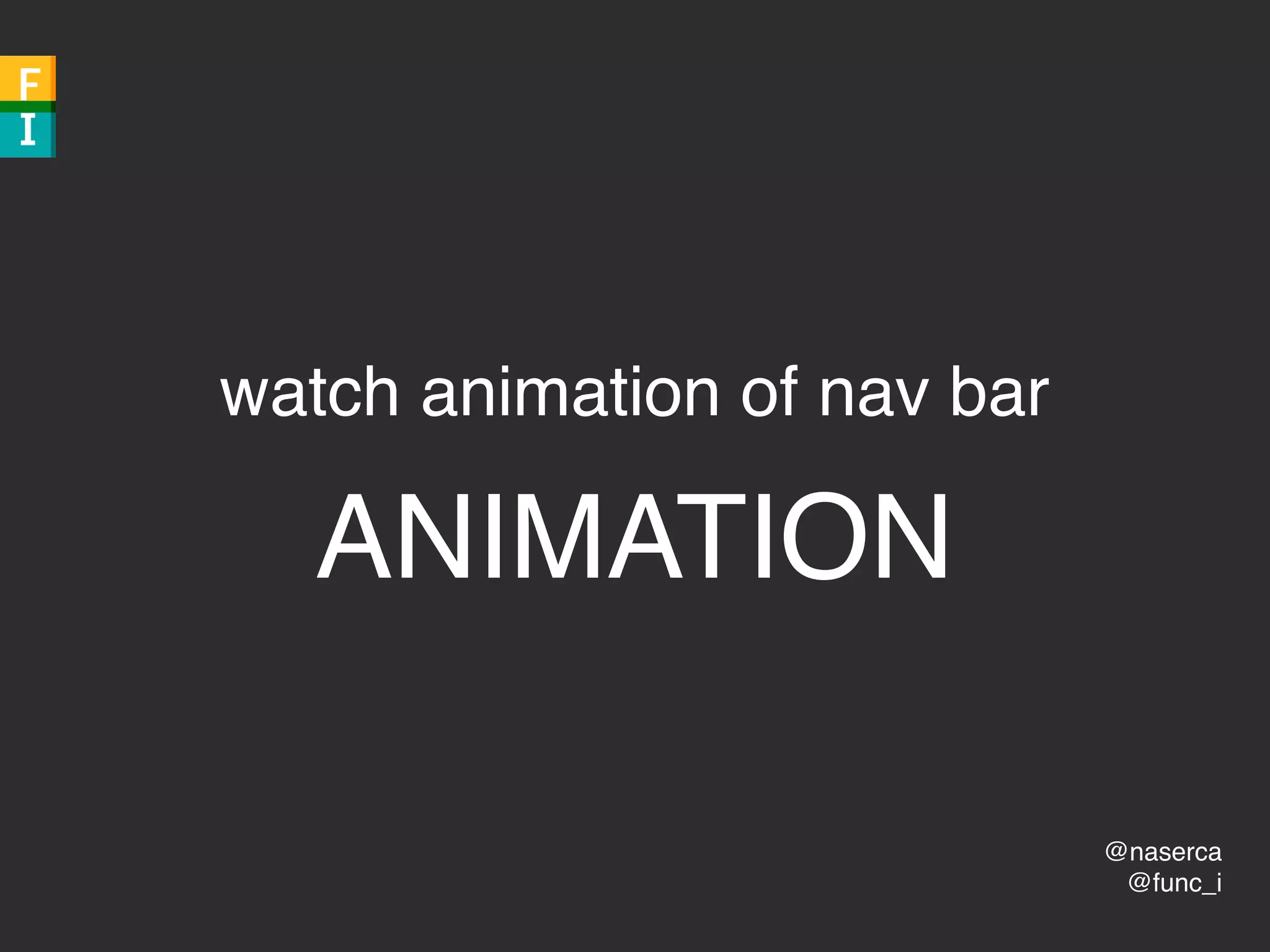 @naserca
@func_i
watch animation of nav bar
ANIMATION
 