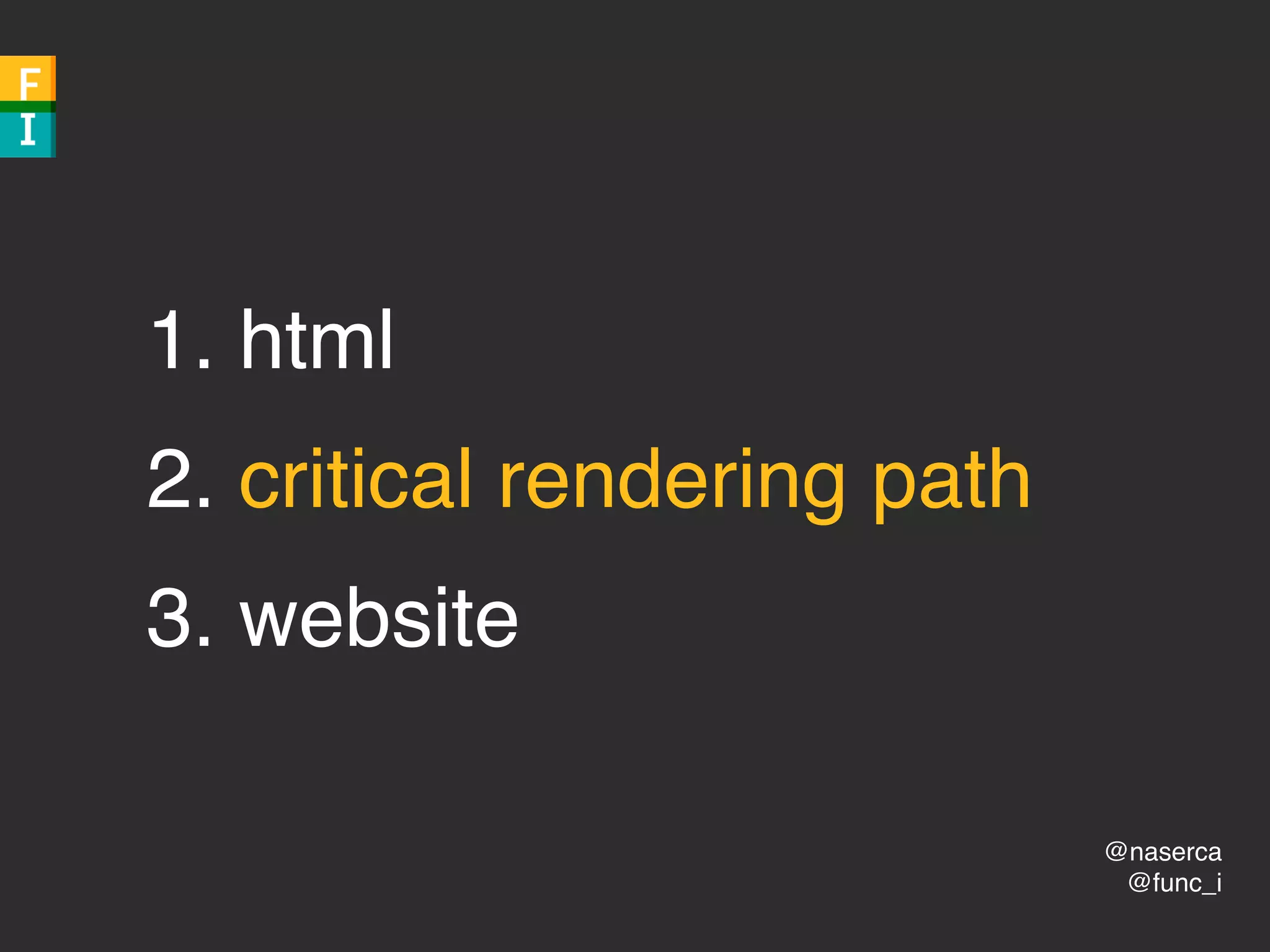 @naserca
@func_i
1. html
2. critical rendering path
3. website
 