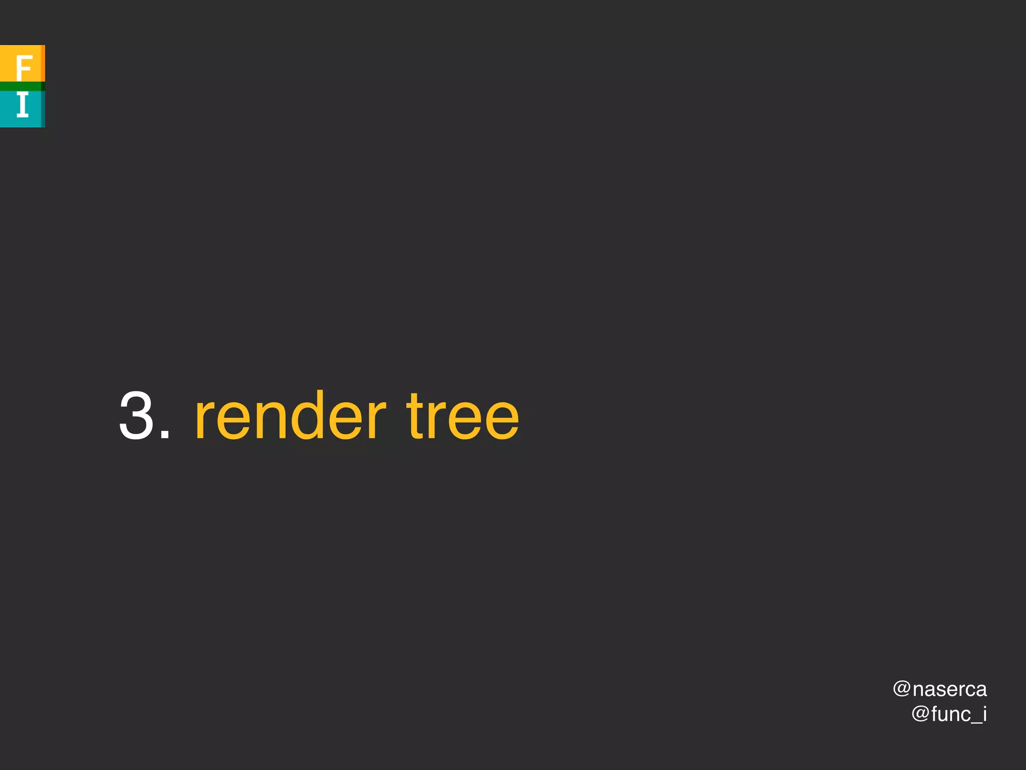 @naserca
@func_i
3. render tree
 