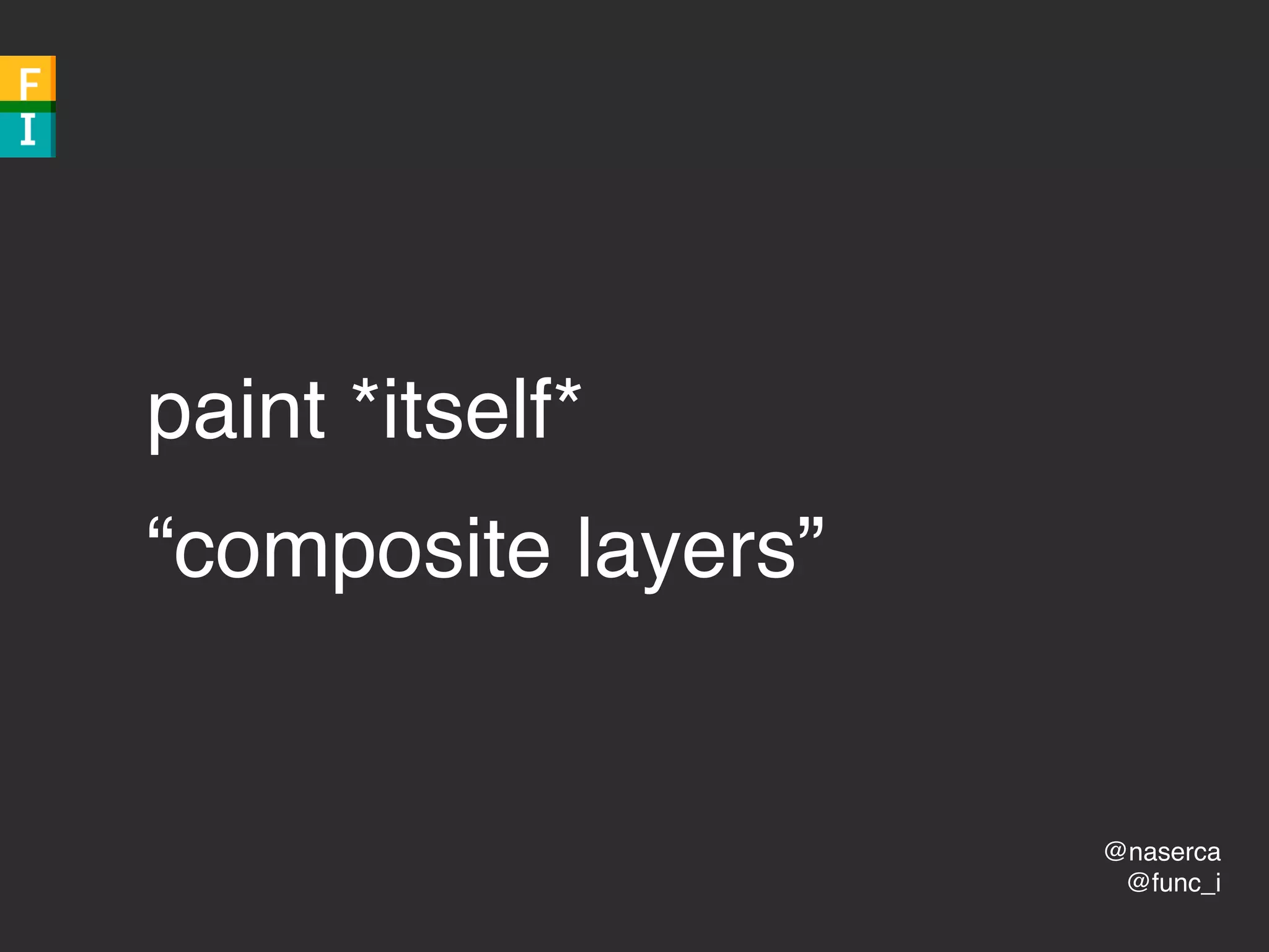 @naserca
@func_i
paint *itself*
“composite layers”
 