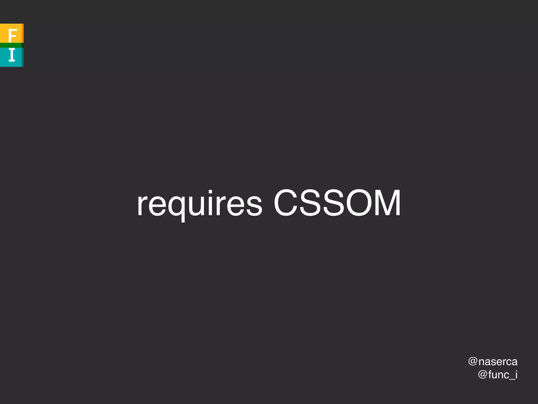 @naserca
@func_i
requires CSSOM
 