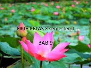 FIKIH KELAS X semester II
BAB 9
 