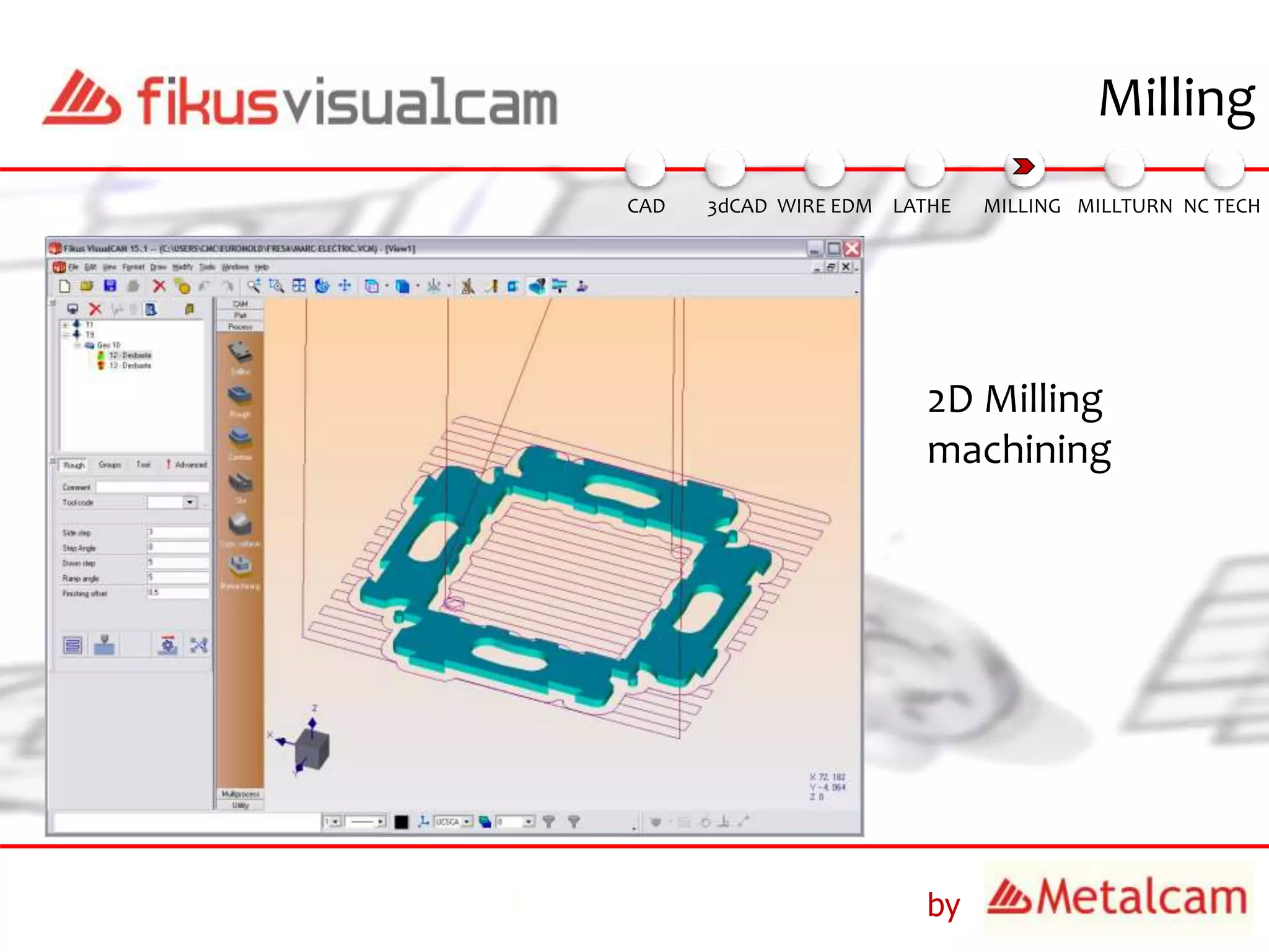 by
Milling
2D Milling
machining
3dCAD WIRE EDM MILLING MILLTURN NC TECHLATHECAD
 
