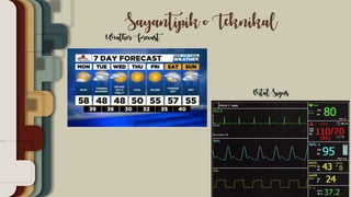 Sayantipik o Teknikal
Weather Forecast
Vital Signs
 