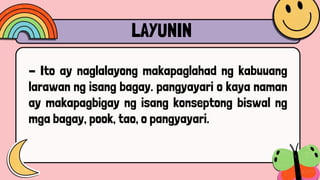 LAYUNIN
- Ito ay naglalayong makapaglahad ng kabuuang
larawan ng isang bagay. pangyayari o kaya naman
ay makapagbigay ng isang konseptong biswal ng
mga bagay, pook, tao, o pangyayari.
 