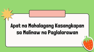 Apat na Mahalagang Kasangkapan
sa Malinaw na Paglalarawan
 