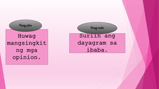 Huwag
mangsingkit
ng mga
opinion.
Suriin ang
dayagram sa
ibaba.
Pang-pito
Pang-walo
 