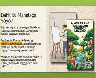 Ang tekstong Multimodal ay
maaaring papel – gaya ng mga
aklat, komiks, posters.
Ang tekstong Multimodal ay
maaaring digital – mula sa slide
presentations, e-books, blogs, e-
posters, web pages at social media,
tungo sa animation, pelikula at video
games.
 