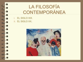 LA FILOSOFÍA CONTEMPORÁNEA EL SIGLO XIX. EL SIGLO XX . 