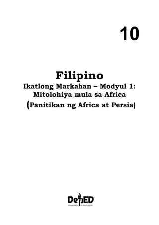10
Filipino
Ikatlong Markahan – Modyul 1:
Mitolohiya mula sa Africa
(Panitikan ng Africa at Persia)
 
