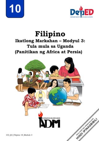 Filipino
Ikatlong Markahan – Modyul 3:
Tula mula sa Uganda
(Panitikan ng Africa at Persia)
CO_Q3_Filipino 10_Module 3
10
 