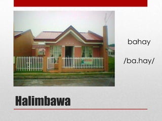 bahay
/ba.hay/

Halimbawa

 