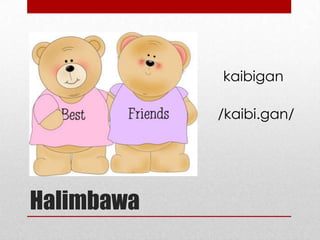 kaibigan
/kaibi.gan/

Halimbawa

 