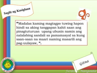 n
Saglit

siglaan
g Ka

“Madalas kaming magtagpo tuwing hapon
hindi sa aking tanggapan kahit saan ang
pinagtuturuan upang ubusin namin ang
nalalabing sandali sa pamamasyal sa kung
saan-saan na maari naming masarili ang
pag-uulayaw, ”.

tna
Gi

 