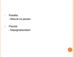 1. Pasalita
- Natural na paraan.
2. Pasulat
- Napaghahandaan
 