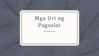 Mga Uri ng
Pagsulat
 