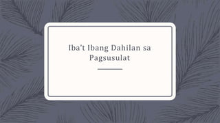 Iba’t Ibang Dahilan sa
Pagsusulat
 