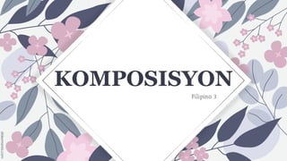 Filipino 3
KOMPOSISYON
 