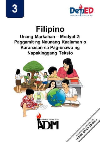 3
Filipino
Unang Markahan – Modyul 2:
Paggamit ng Naunang Kaalaman o
Karanasan sa Pag-unawa ng
Napakinggang Teksto
 