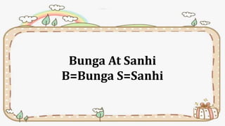 Bunga At Sanhi
B=Bunga S=Sanhi
 