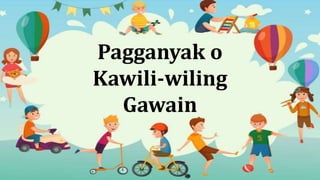 Pagganyak o
Kawili-wiling
Gawain
 