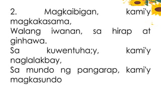 2. Magkaibigan, kami'y
magkakasama,
Walang iwanan, sa hirap at
ginhawa.
Sa kuwentuha;y, kami'y
naglalakbay,
Sa mundo ng pangarap, kami'y
magkasundo
 