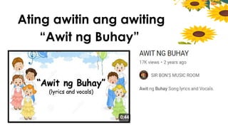 Ating awitin ang awiting
“Awit ng Buhay”
 