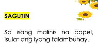 SAGUTIN
Sa isang malinis na papel,
isulat ang iyong talambuhay.
 