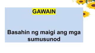 GAWAIN
Basahin ng maigi ang mga
sumusunod
 