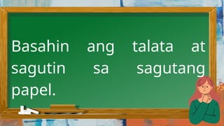 Basahin ang talata at
sagutin sa sagutang
papel.
 